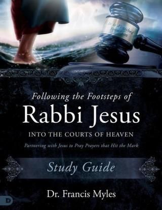 Following the Footsteps of Rabbi Jesus Into the Courts of Heaven Study ...