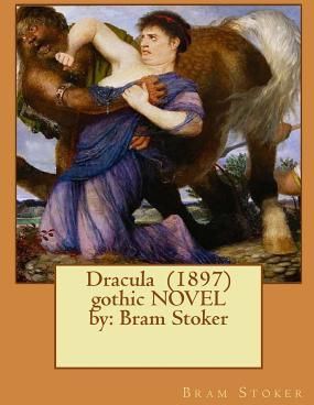 Dracula (1897) gothic NOVEL by: Bram Stoker