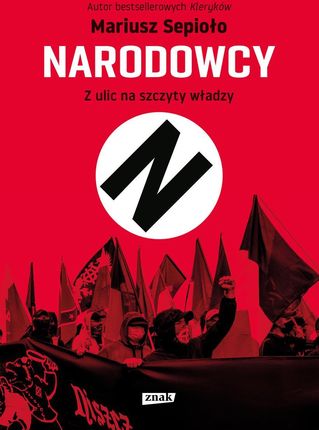 Narodowcy. Z ulic na szczyty władzy