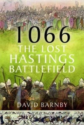 1066: The Lost Hastings Battlefield Patton, Carl; Sawicki, David; Clark, Jennifer (Georgia Technology Institute, USA)