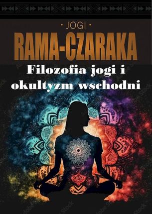Filozofia jogi i okultyzm wschodni - Jogi Rama-Czaraka [KSIĄŻKA]