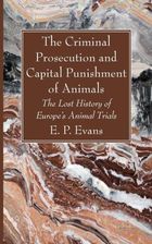 The Criminal Prosecution And Capital Punishment Of Animals - Literatura ...