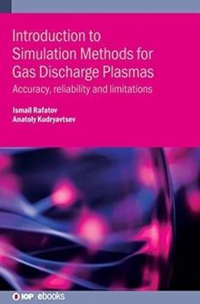 Introduction to Simulation Methods for Gas Discharge Plasmas Rafatov, Ismail (Middle East Technical University, Turkey); Kudryavtsev, Anatoly (St. Pet