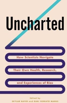 Uncharted – How Scientists Navigate Their Own Health, Research, and Experiences of Bias
