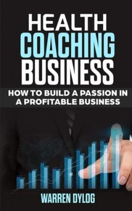 Health Coaching Business: how to built a passion in a profitable business
