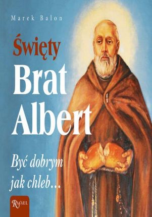 Święty Brat Albert. Być dobrym jak chleb (Audiobook)