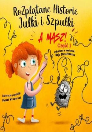 Rozplątane Historie Julki i Szpulki A masz! , Część 1. Wersja udźwiękowiona (Audiobook)