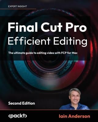 Final Cut Pro Efficient Editing - Second Edition