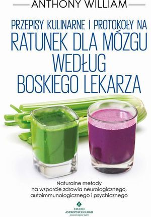 Przepisy kulinarne i protokoły na Ratunek dla mózgu według Boskiego Lekarza (MOBI)