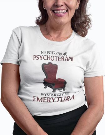 Koszulkowy.Pl Nie Potrzebuję Psychoterapii Wystarczy Mi Emerytura Damska Koszulka Na Prezent Dla Emerytki