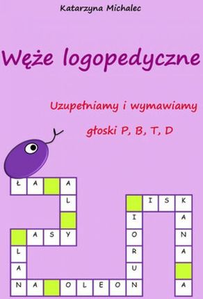 Uzupełniamy i wymawiamy głoski P, B, T, D. Węże logopedyczne pdf Katarzyna Michalec