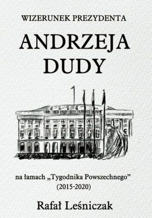 Wizerunek prezydenta Andrzeja Dudy na łamach pdf Rafał Leśniczak