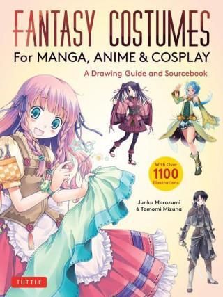 Fantasy Costumes for Manga, Anime & Cosplay: A Drawing Guide and Fantasy Fashion Sourcebook (with Over 1100 Color Illustrations)