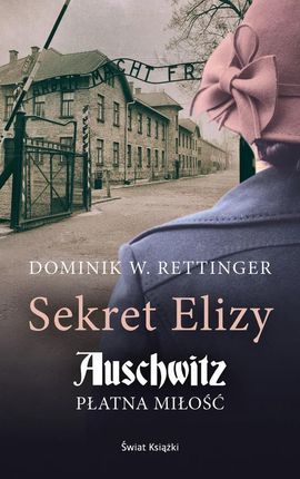 Sekret Elizy Auschwitz Płatna miłość Dominik W. Rettinger