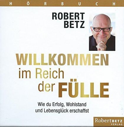 Betz, Robert - Willkommen im Reich der Fülle - Hörb (CD)