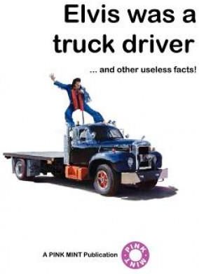 Elvis Was a Truck Driver...