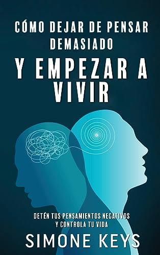 C Mo Dejar De Pensar Demasiado Y Empezar A Vivir Literatura