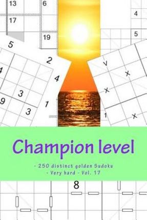 Champion Level - 250 Distinct Golden Sudoku - Very Hard - Vol. 17: 50 Killer Anti-Knight - 50 - 4 Towers "x" Diagonal - 50 Skyscraper - Anti