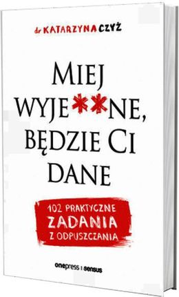 Miej wyje**ne, będzie Ci dane. 102 praktyczne zadania z odpuszczania - zdjęcie 3