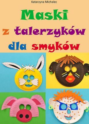 Maski z talerzyków dla smyków pdf Katarzyna Michalec