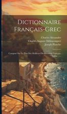 Dictionnaire Français-grec: Composé Sur Le Plan Des Meilleurs ...