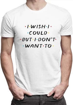 I wish I could, but I don't want to - męska koszulka z motywem serialu