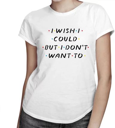I wish I could, but I don't want to - damska koszulka z motywem serialu