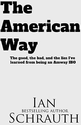 The American Way: The Good, the bad, and the lies I've learned from being an Amway IBO