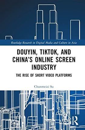 Douyin, TikTok, and China's Online Screen Industry