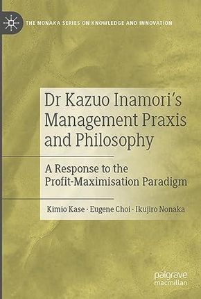 Dr Kazuo Inamori's Management  Praxis and Philosophy