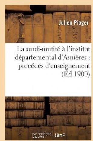 La Surdi-Mutite A l'Institut Departemental d'Asnieres: Procedes d ...