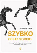 Zdjęcie Szybko, coraz szybciej. jak postęp technologiczny zostawia nas w tyle i co możemy z tym zrobić mobi,epub Azeem Azhar - Olsztyn