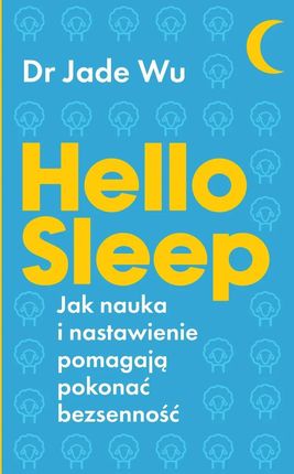 Hello sleep. Jak nauka i nastawienie pomagają pokonać bezsenność mobi,epub Jade Wu