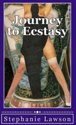 Journey to Ecstasy: An erotic story based on the real experiences of a woman and her sexual journey following her betrayal by a husband an