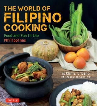 I The World Of Filipino Cooking Food And Fun In The Philippines By Chris Urbano Of Maputing Cooking Over 90 Recipes 