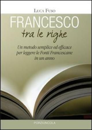 Francesco Tra Le Righe. Un Metodo Semplice Ed Efficace Per Leggere Le ...