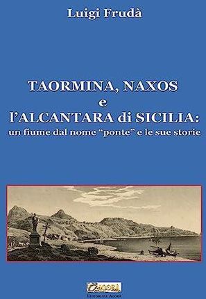 Taormina, Naxos e l'Alcantara di Sicilia. Un fiume dal nome «ponte» e le sue storie