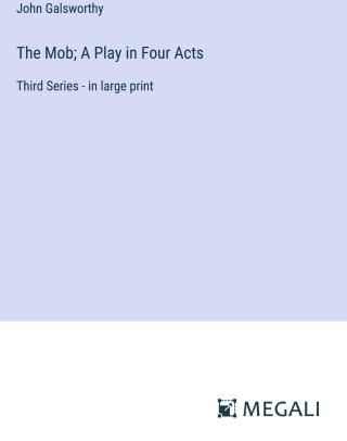 The Mob; A Play in Four Acts