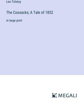 The Cossacks; A Tale of 1852