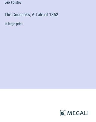 The Cossacks; A Tale of 1852
