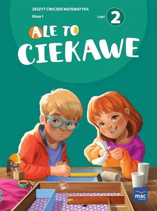 Ale to ciekawe. Matematyka. Zeszyt ćwiczeń. Klasa 1, część 2 + zakładka Beata Skrzypiec - najszybsza wysyłka!