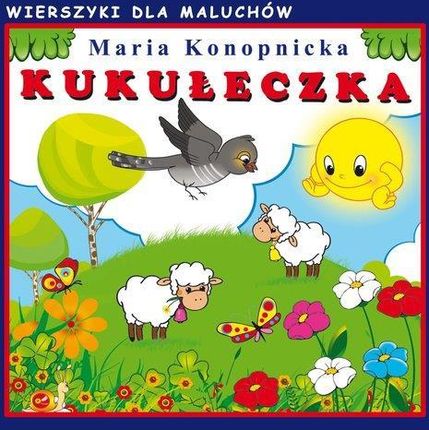 Kukułeczka. Wierszyki dla maluchów - Maria Konopnicka