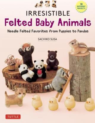 Irresistible Felted Baby Animals: Cute Needle Felted Figures -- From Puppies to Pandas (with Actual-Sized Diagrams)