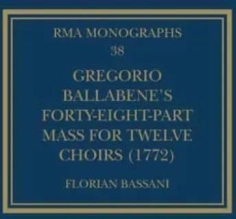 Gregorio Ballabene's Forty-eight-part Mass for Twelve Choirs (1772) Bassani, Florian