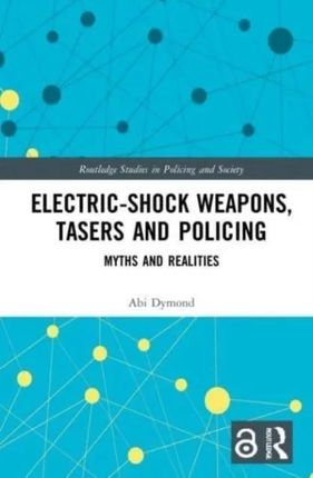 Electric-Shock Weapons, Tasers and Policing Dymond, Abi