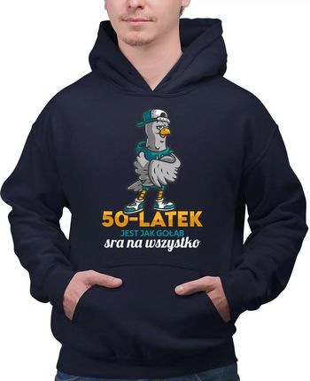 50-latek jest jak gołąb, sra na wszystko - bluza męska na prezent