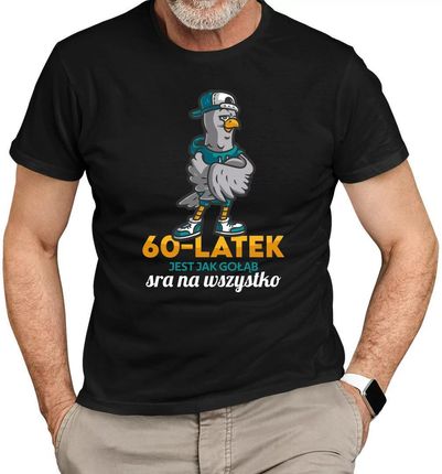 60-latek jest jak gołąb, sra na wszystko - męska koszulka na prezent