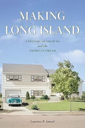 Making Long Island: A History of Growth and the American Dream