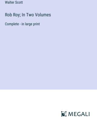 Rob Roy; In Two Volumes
