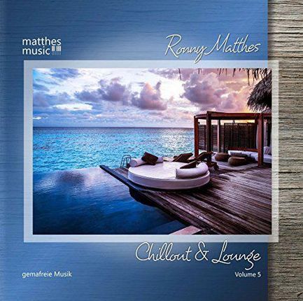 Ronny Matthes - Chillout & Lounge Vol. 5 - Gemafreie Musik zur Beschallung fur Hotels, Restaurants & Einzelhandelsgeschss¤fte (inkl. Piano Lounge, Jaz